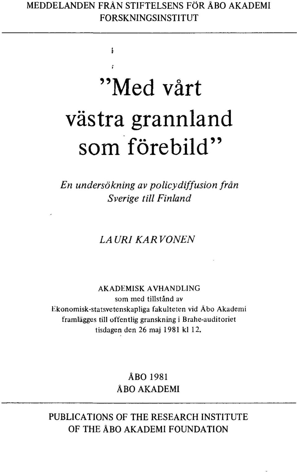 av Ekonomisk-statsvetenskapliga fakulteten vid Åbo Akademi framlägges till offentlig granskning i Brahe-auditoriet