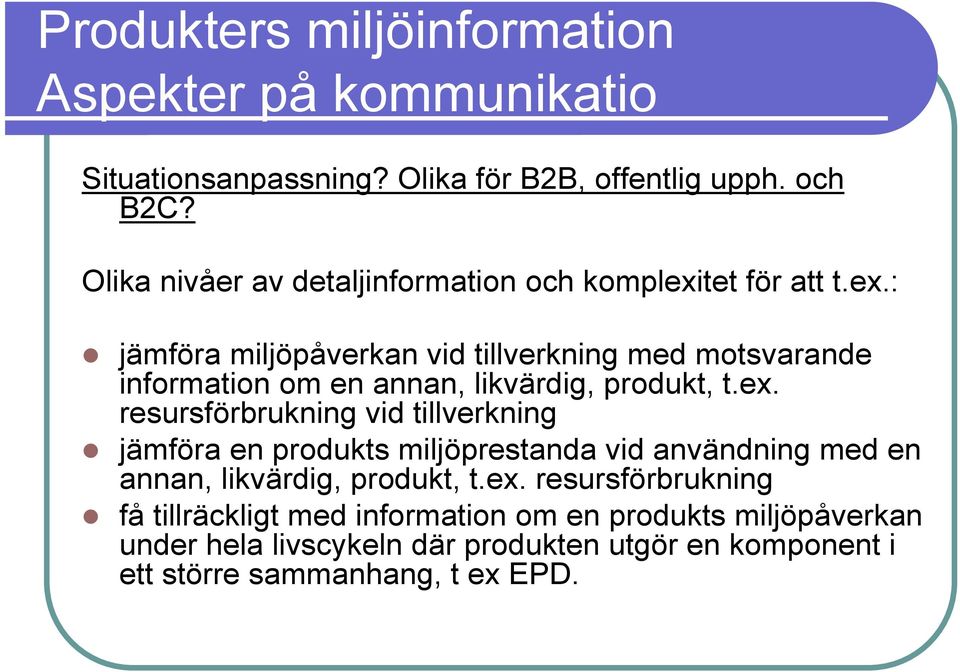 jämföra miljöpåverkan vid tillverkning med motsvarande information om en annan, likvärdig, produkt, t.ex.