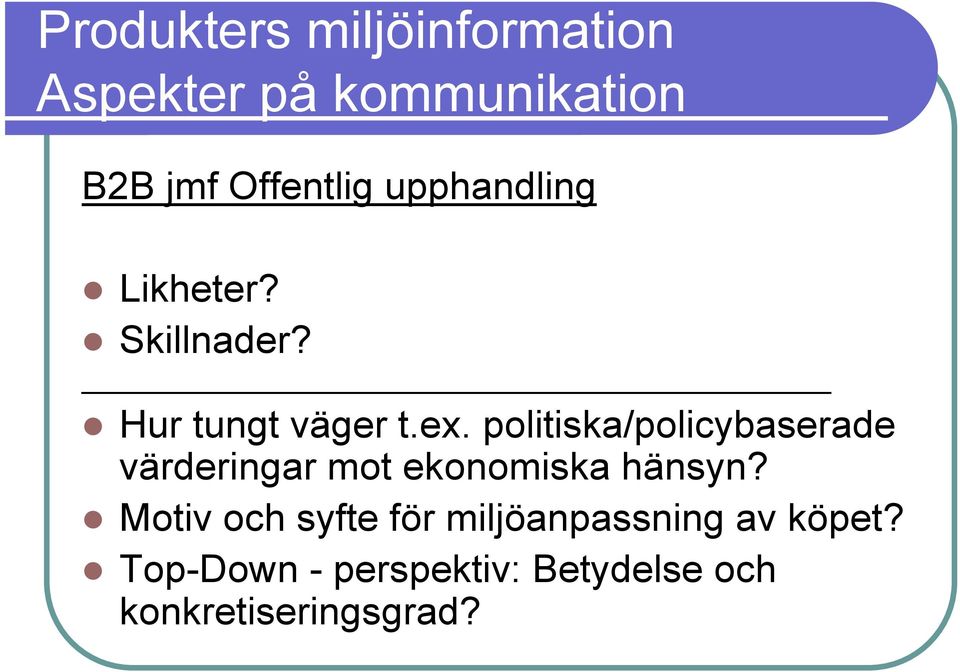 politiska/policybaserade värderingar mot ekonomiska hänsyn?