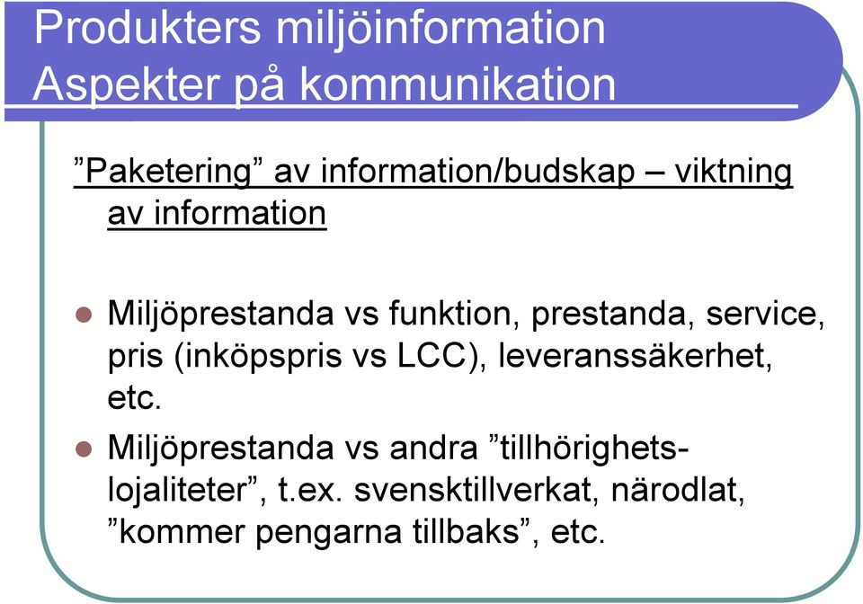 Miljöprestanda vs funktion, prestanda, service, pris (inköpspris vs LCC),