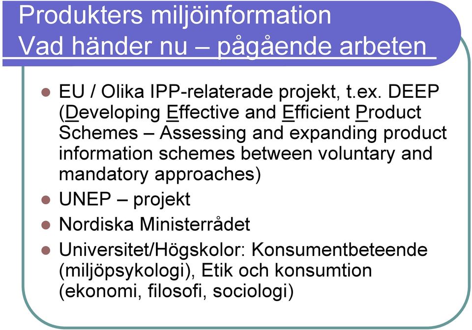 information schemes between voluntary and mandatory approaches)! UNEP projekt!