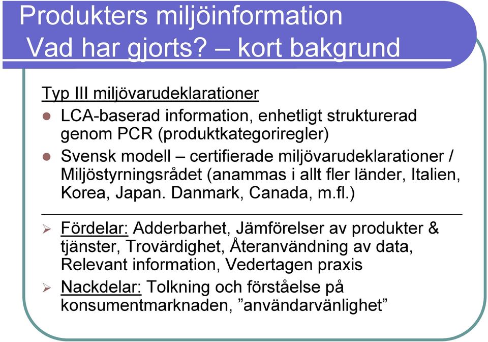 Svensk modell certifierade miljövarudeklarationer / Miljöstyrningsrådet (anammas i allt fler länder, Italien, Korea, Japan.