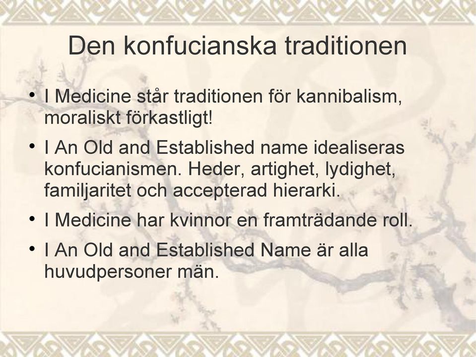 Heder, artighet, lydighet, familjaritet och accepterad hierarki.