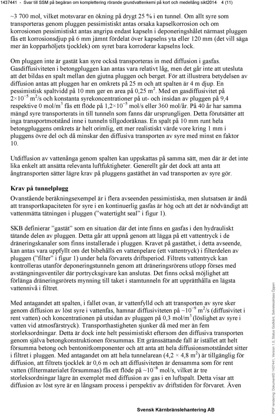 korrosionsdjup på 6 mm jämnt fördelat över kapselns yta eller 120 mm (det vill säga mer än kopparhöljets tjocklek) om syret bara korroderar kapselns lock.