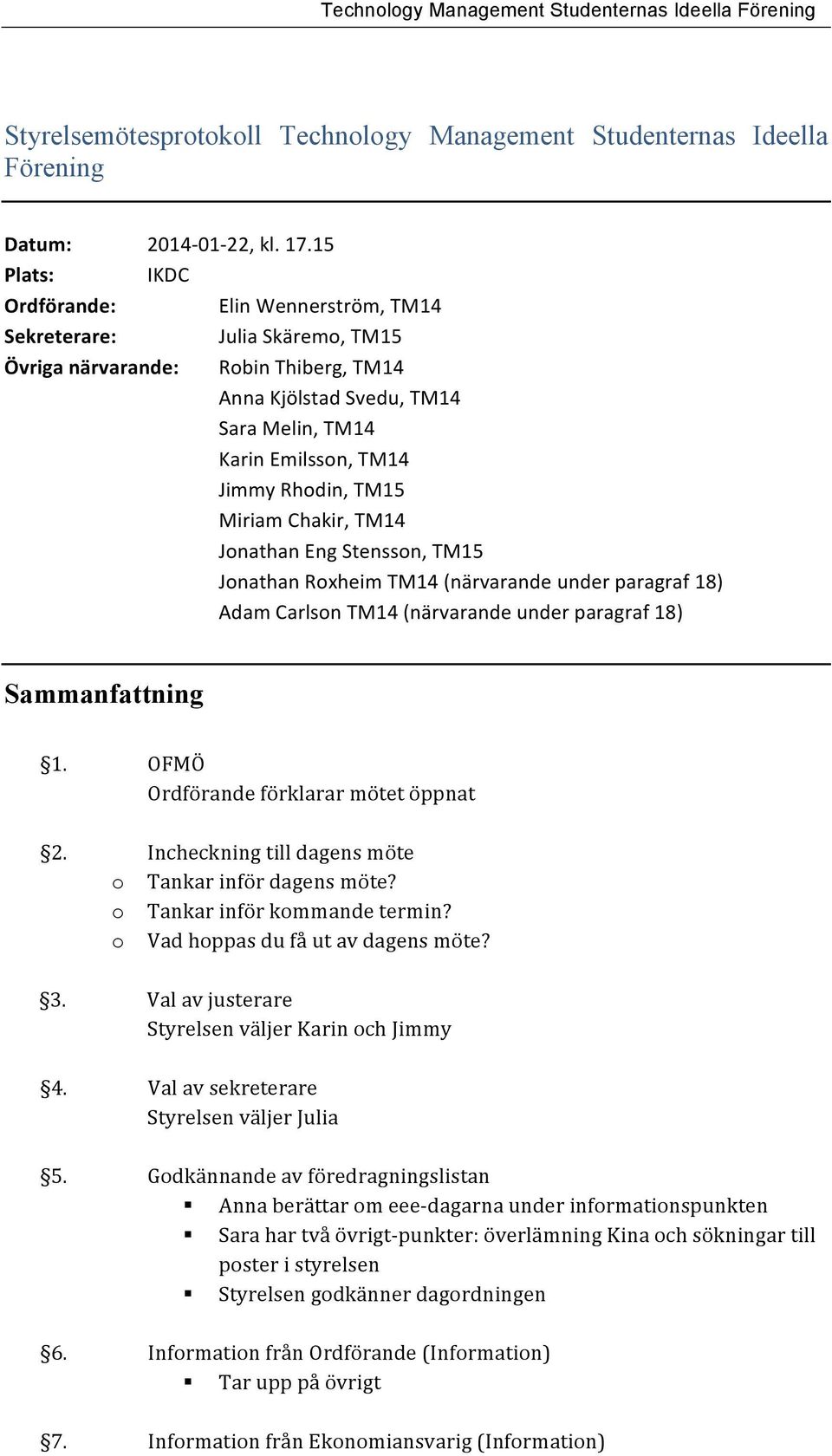 TM15 Miriam Chakir, TM14 Jonathan Eng Stensson, TM15 Jonathan Roxheim TM14 (närvarande under paragraf 18) Adam Carlson TM14 (närvarande under paragraf 18) Sammanfattning 1.