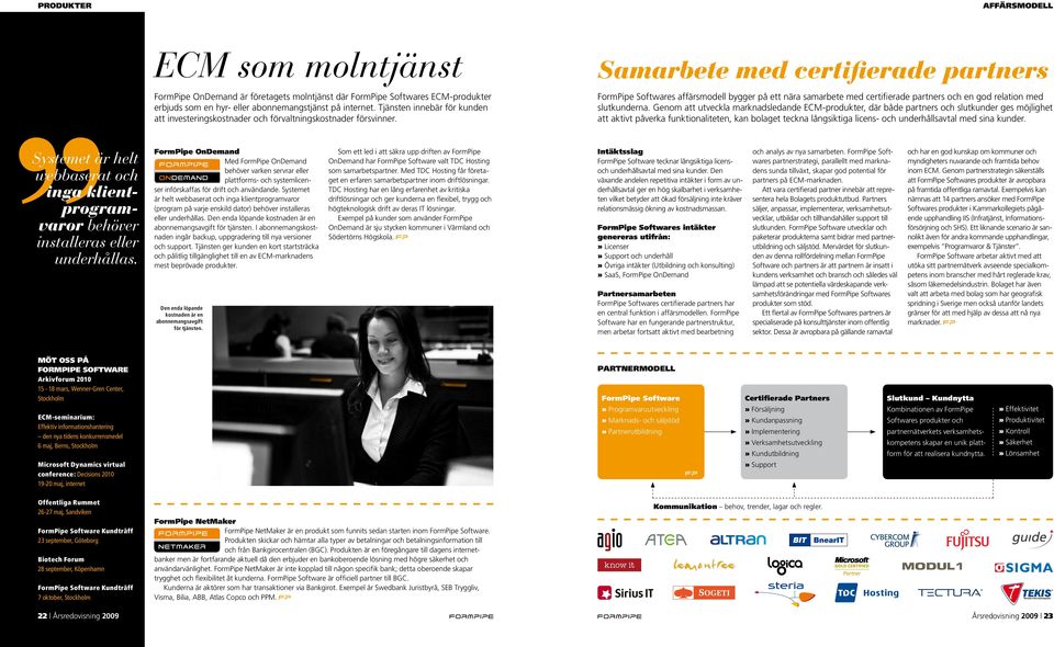 Samarbete med certifierade partners FormPipe Softwares affärsmodell bygger på ett nära samarbete med certifierade partners och en god relation med slutkunderna.