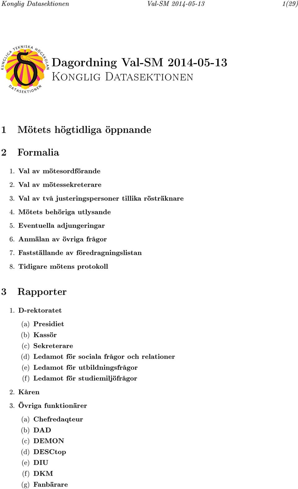Fastställande av föredragningslistan 8. Tidigare mötens protokoll 3 Rapporter 1.