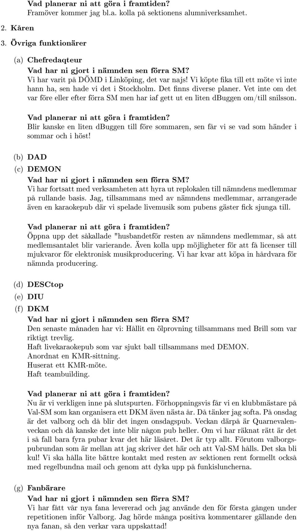 Blir kanske en liten dbuggen till före sommaren, sen får vi se vad som händer i sommar och i höst!