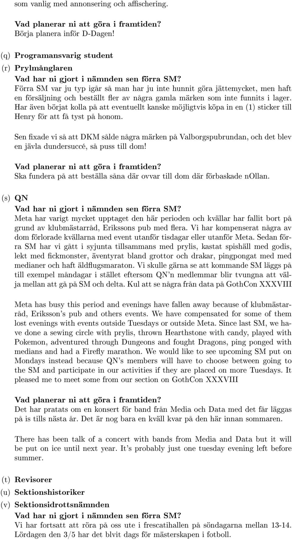 lager. Har även börjat kolla på att eventuellt kanske möjligtvis köpa in en (1) sticker till Henry för att få tyst på honom.