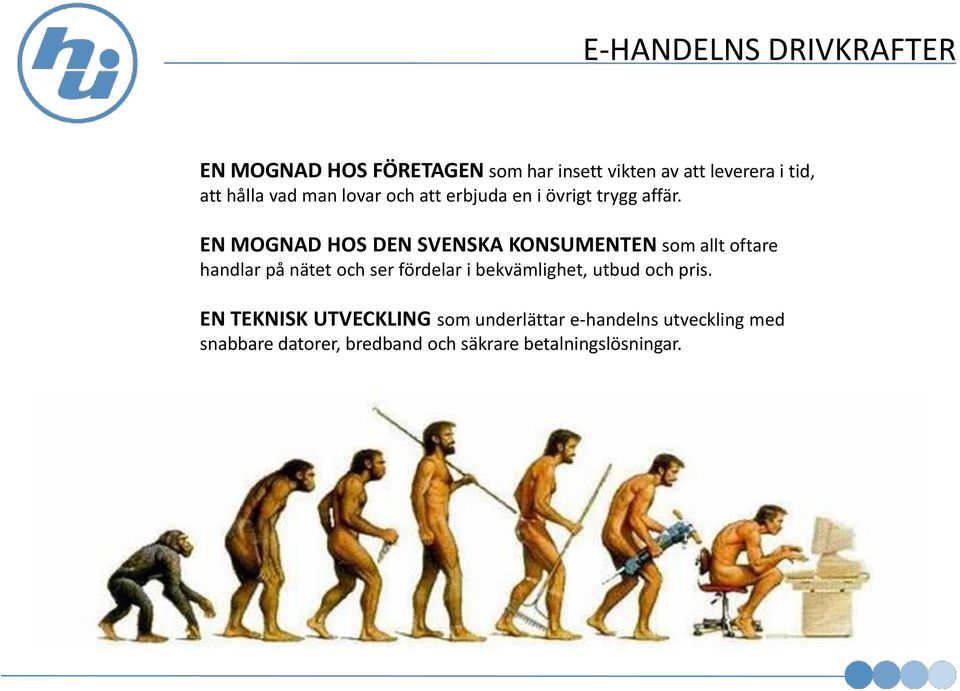 EN MOGNAD HOS DEN SVENSKA KONSUMENTEN som allt oftare handlar på nätet och ser fördelar i