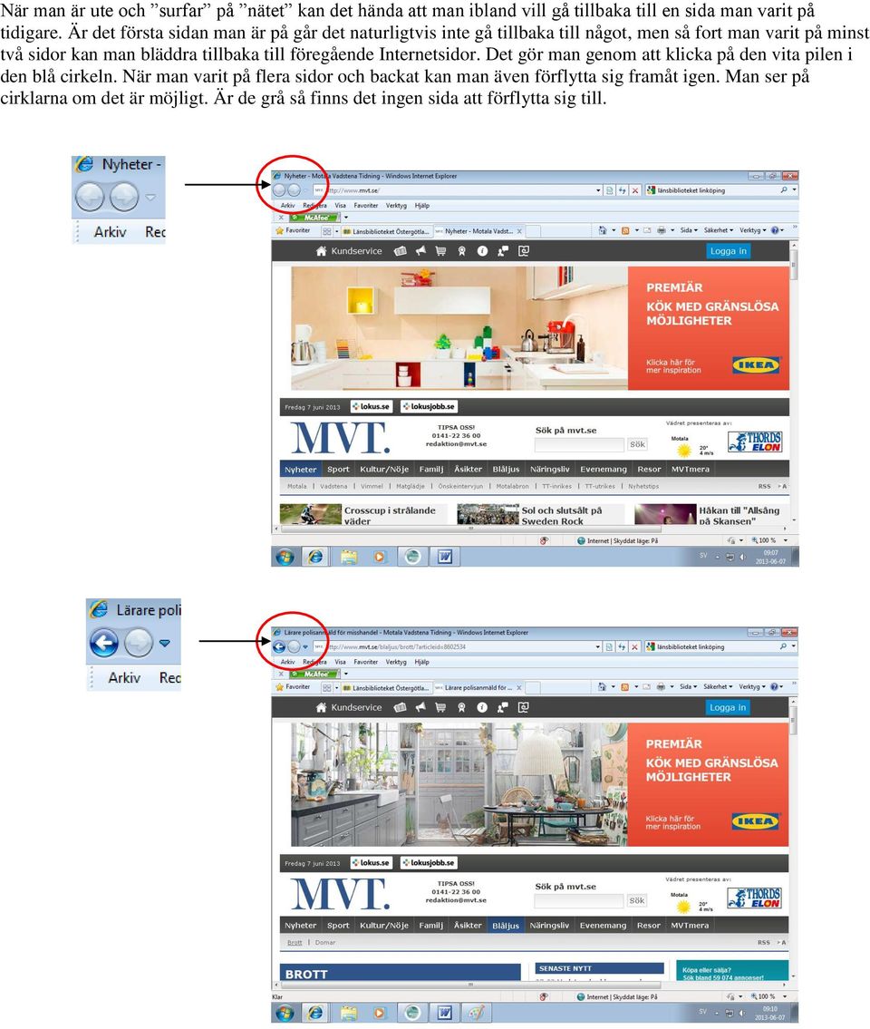 bläddra tillbaka till föregående Internetsidor. Det gör man genom att klicka på den vita pilen i den blå cirkeln.