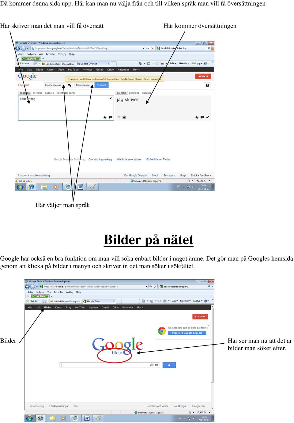 översatt Här kommer översättningen Här väljer man språk Bilder på nätet Google har också en bra funktion om man