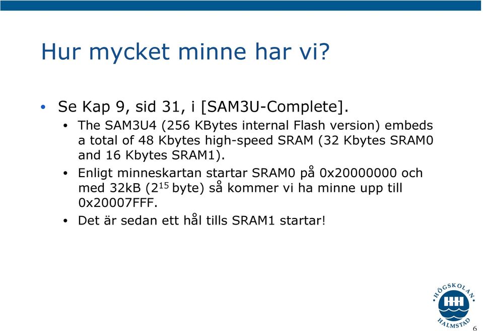 SRAM (32 Kbytes SRAM0 and 16 Kbytes SRAM1).