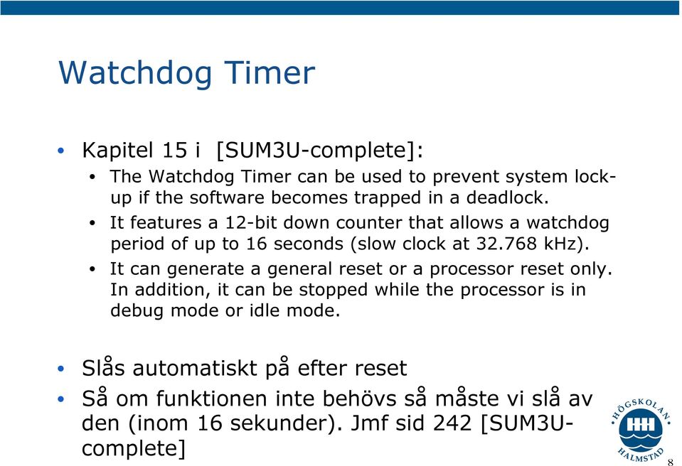 It can generate a general reset or a processor reset only.