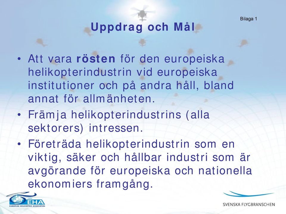 Främja helikopterindustrins (alla sektorers) intressen.