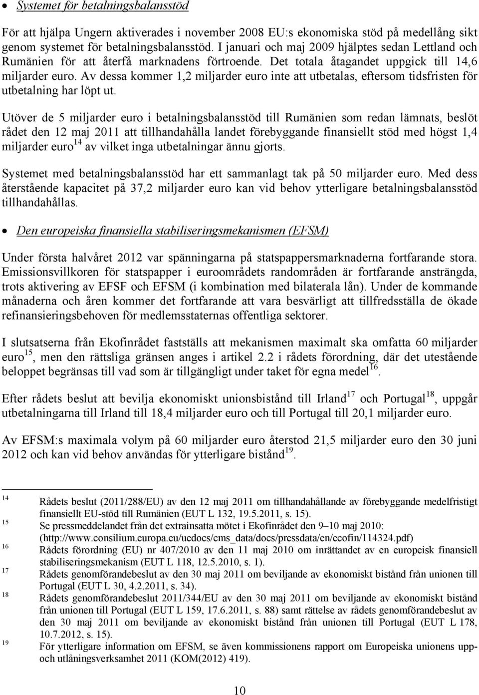 Av dessa kommer 1,2 miljarder euro inte att utbetalas, eftersom tidsfristen för utbetalning har löpt ut.