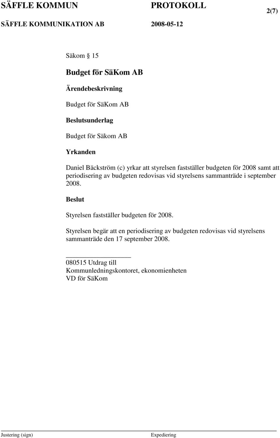 sammanträde i september 2008. Styrelsen fastställer budgeten för 2008.