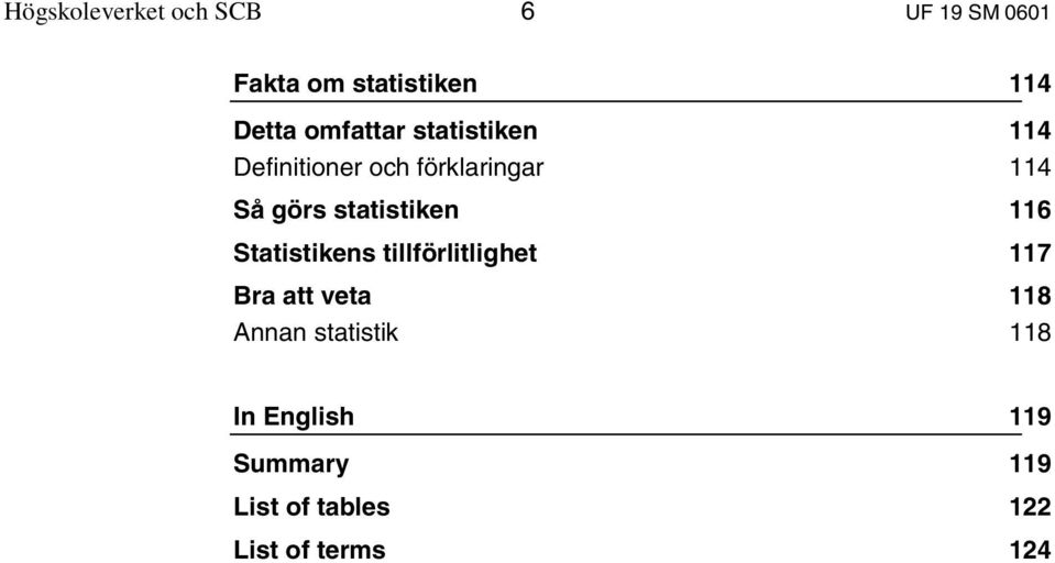 statistiken 116 Statistikens tillförlitlighet 117 Bra att veta 118