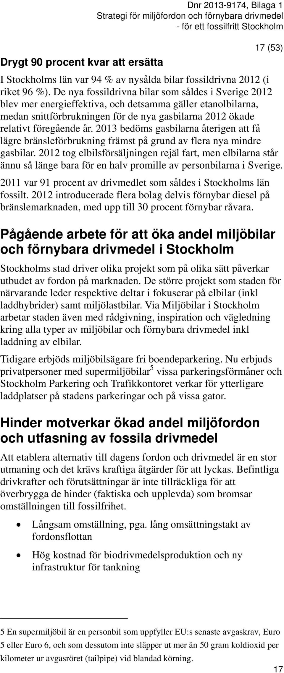 2013 bedöms gasbilarna återigen att få lägre bränsleförbrukning främst på grund av flera nya mindre gasbilar.