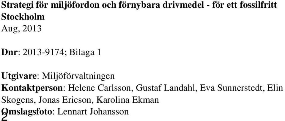 Carlsson, Gustaf Landahl, Eva Sunnerstedt, Elin Skogens,