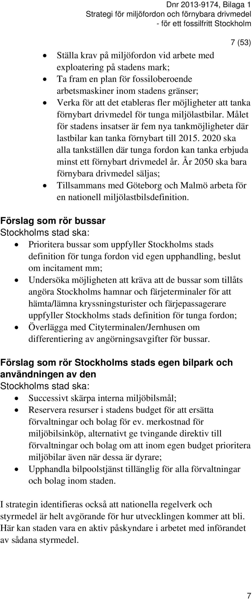 2020 ska alla tankställen där tunga fordon kan tanka erbjuda minst ett förnybart drivmedel år.