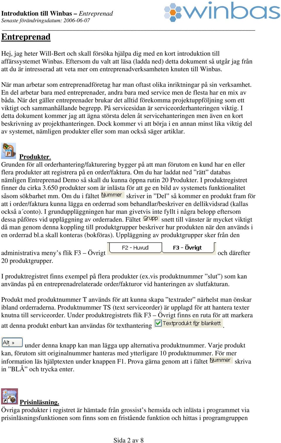 När man arbetar som entreprenadföretag har man oftast olika inriktningar på sin verksamhet. En del arbetar bara med entreprenader, andra bara med service men de flesta har en mix av båda.