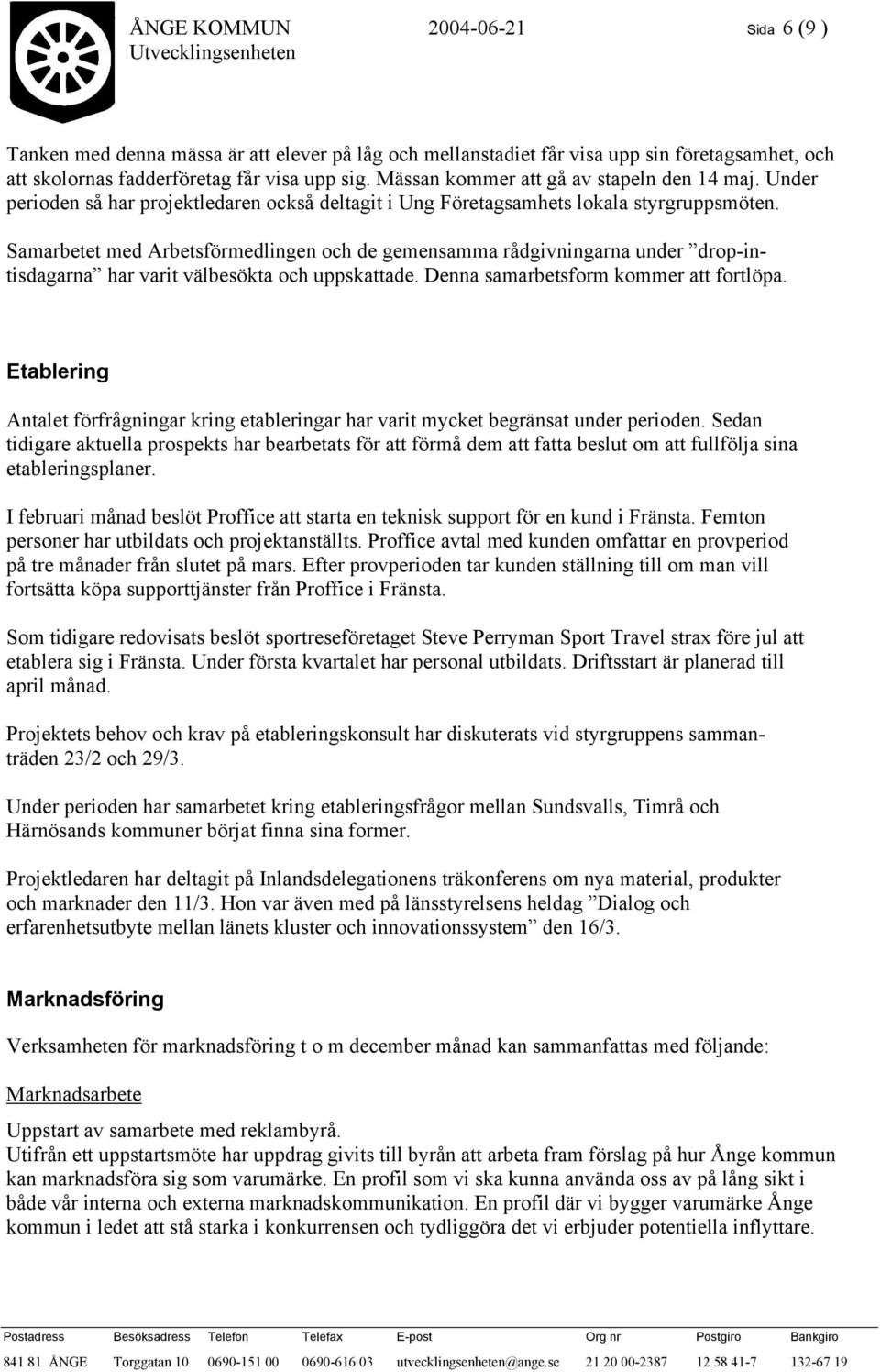 Samarbetet med Arbetsförmedlingen och de gemensamma rådgivningarna under drop-intisdagarna har varit välbesökta och uppskattade. Denna samarbetsform kommer att fortlöpa.