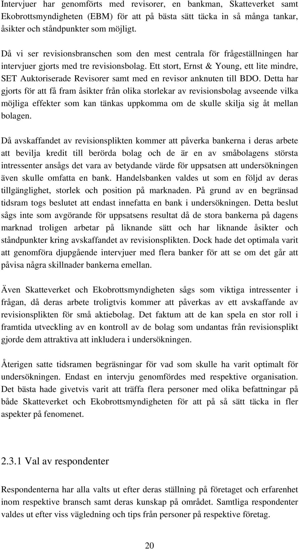 Ett stort, Ernst & Young, ett lite mindre, SET Auktoriserade Revisorer samt med en revisor anknuten till BDO.