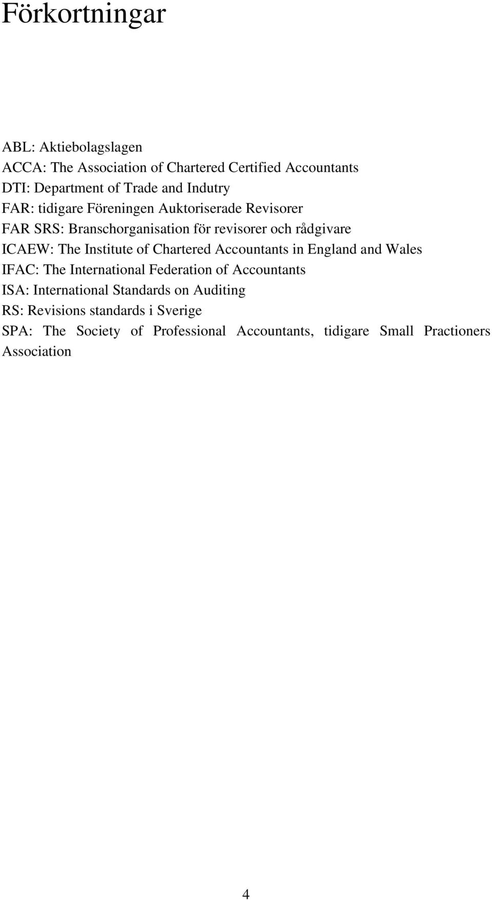 Institute of Chartered Accountants in England and Wales IFAC: The International Federation of Accountants ISA: International