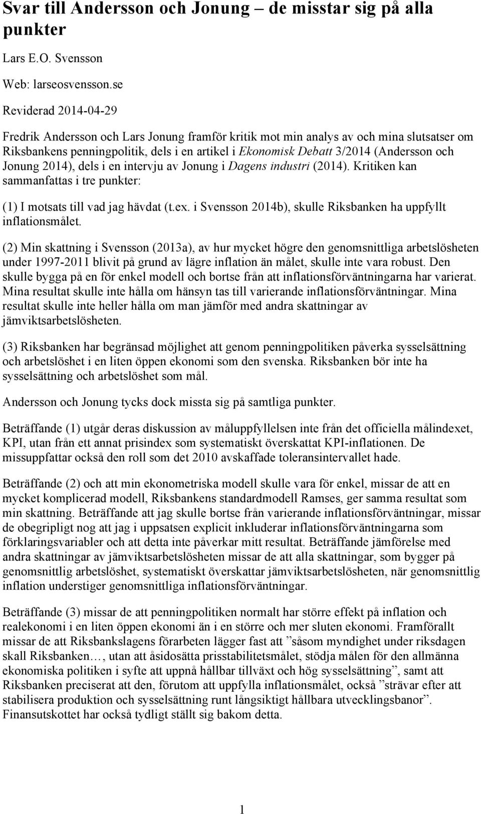 och Jonung 2014), dels i en intervju av Jonung i Dagens industri (2014). Kritiken kan sammanfattas i tre punkter: (1) I motsats till vad jag hävdat (t.ex.