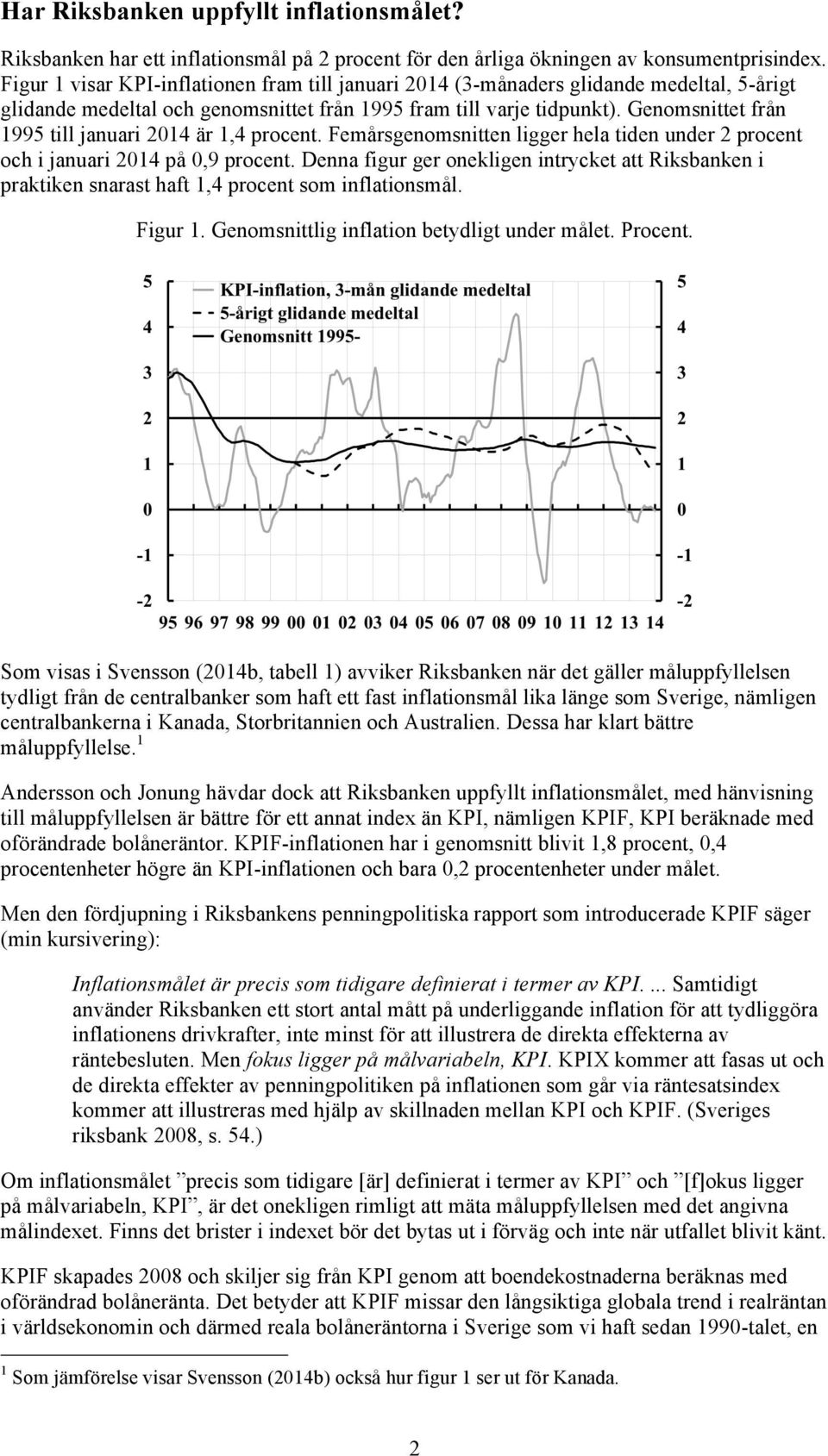 Genomsnittet från 1995 till januari 2014 är 1,4 procent. Femårsgenomsnitten ligger hela tiden under 2 procent och i januari 2014 på 0,9 procent.