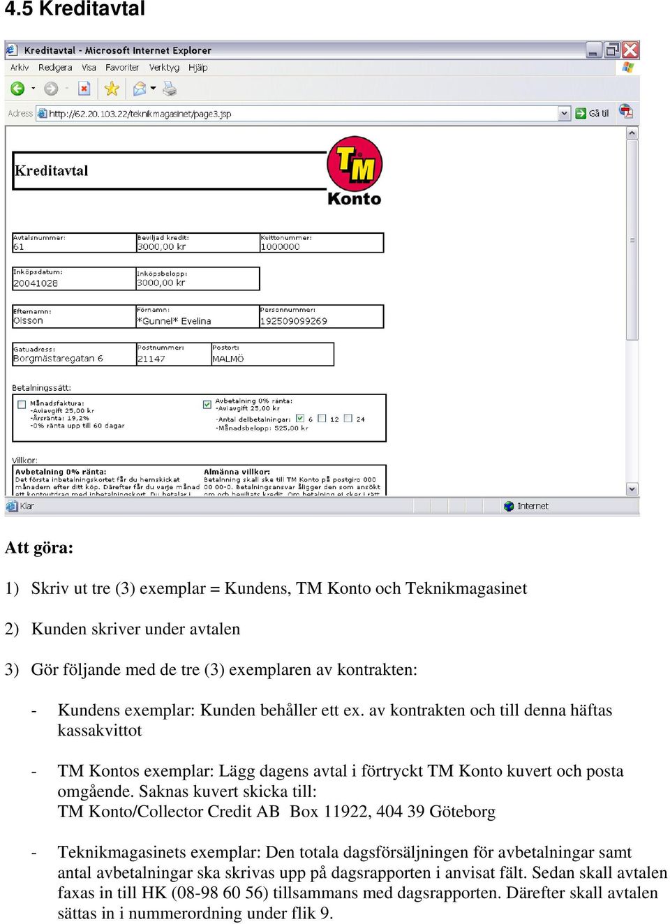 Saknas kuvert skicka till: TM Konto/Collector Credit AB Box 11922, 404 39 Göteborg - Teknikmagasinets exemplar: Den totala dagsförsäljningen för avbetalningar samt antal