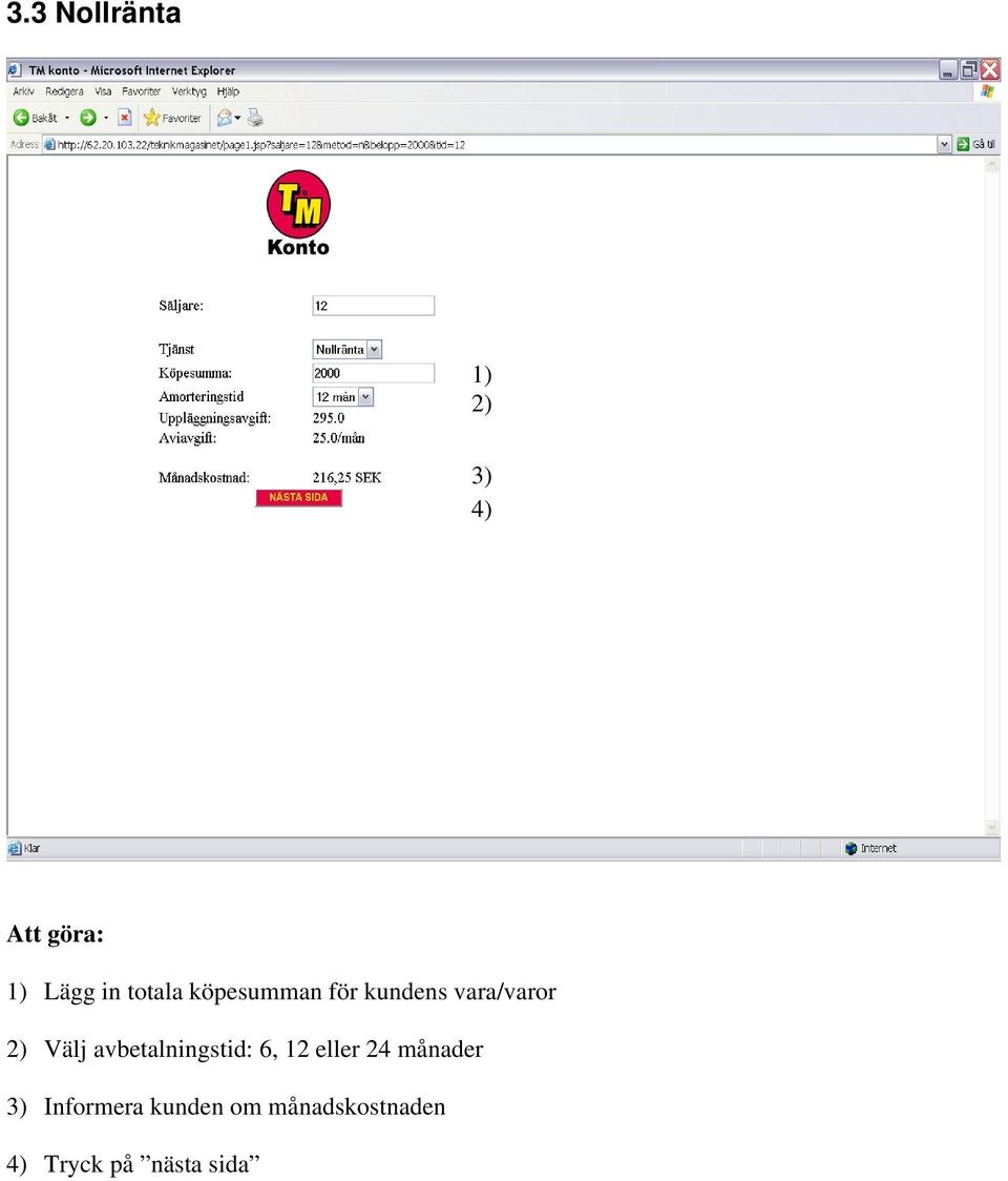 avbetalningstid: 6, 12 eller 24 månader 3)