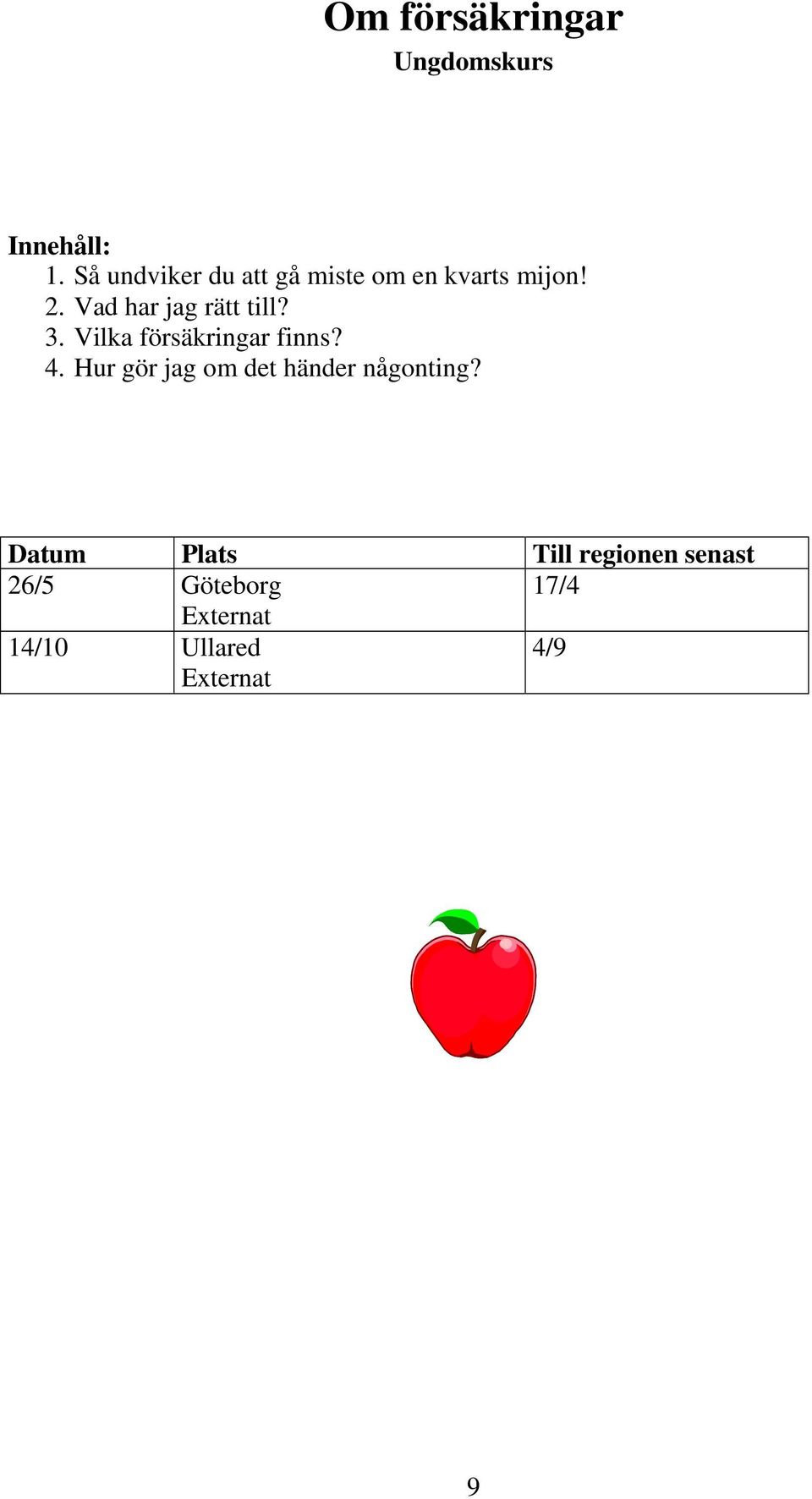 Vad har jag rätt till? 3. Vilka försäkringar finns? 4.