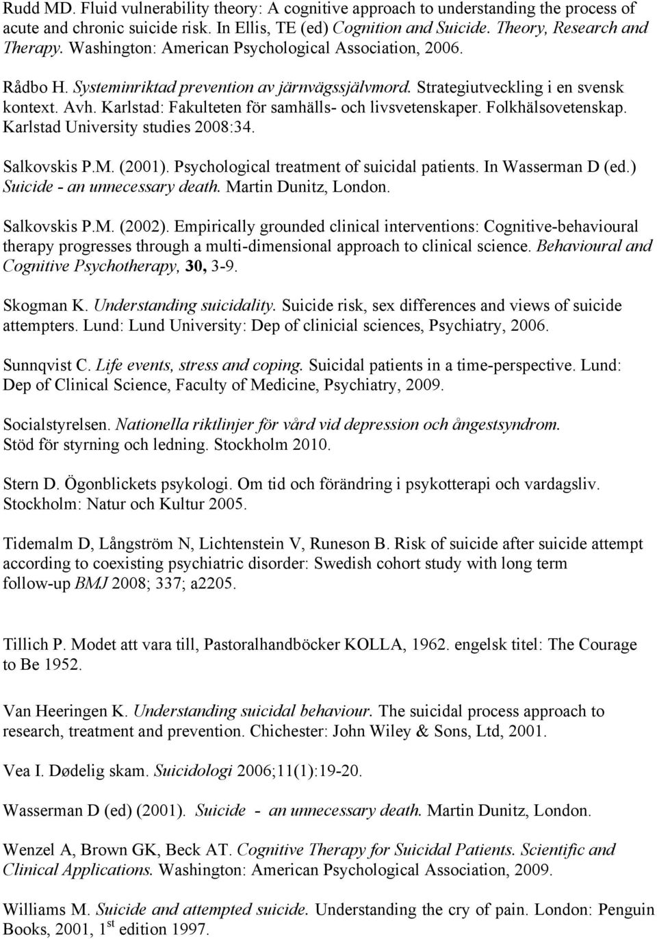Karlstad: Fakulteten för samhälls- och livsvetenskaper. Folkhälsovetenskap. Karlstad University studies 2008:34. Salkovskis P.M. (2001). Psychological treatment of suicidal patients.