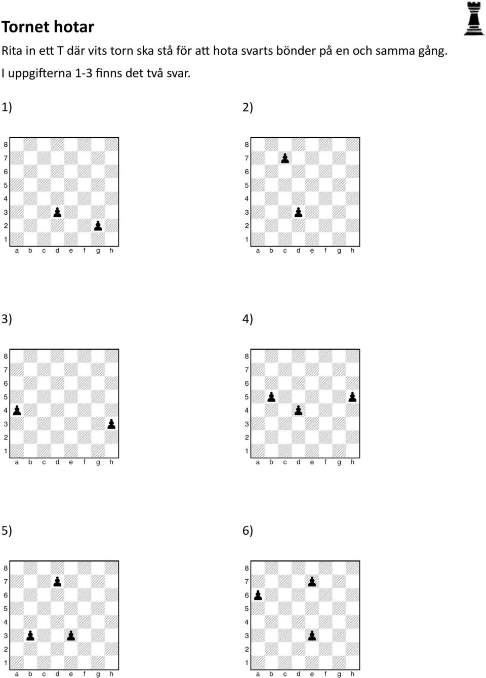 1) 7+-+-+-+-0 3+-+p+-+-0 2-+-+-+p+0 2) 7+-zp-+-+-0 3+-+p+-+-0 3) 7+-+-+-+-0