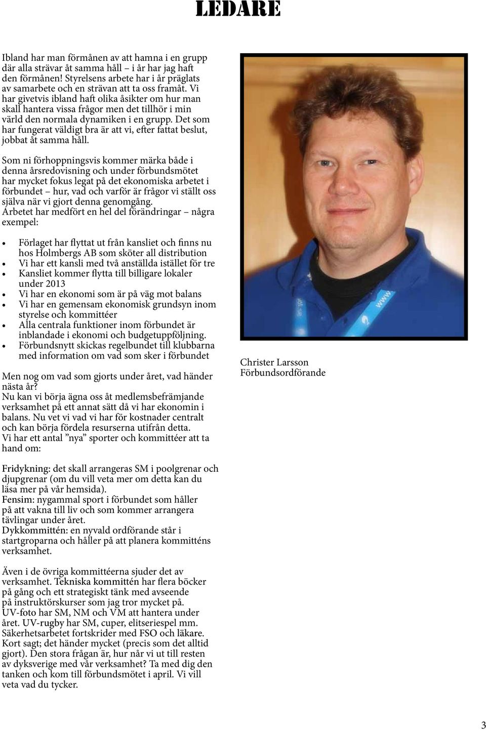 Det som har fungerat väldigt bra är att vi, efter fattat beslut, jobbat åt samma håll.