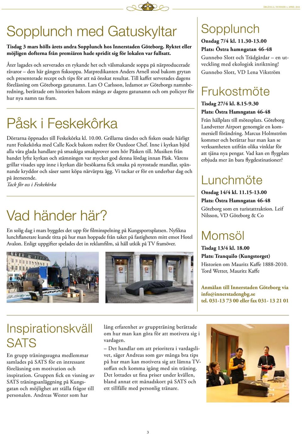 Matpredikanten Anders Arnell stod bakom grytan och presenterade recept och tips för att nå önskat resultat. Till kaffet serverades dagens föreläsning om Göteborgs gatunamn.