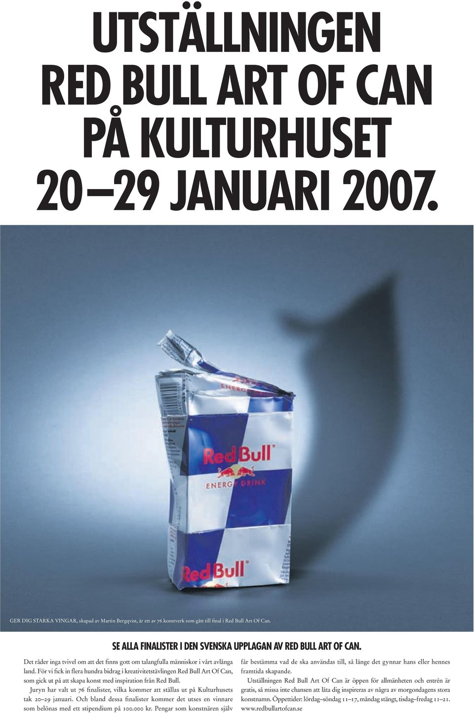 För vi fick in flera hundra bidrag i kreativitetstävlingen Red Bull Art Of Can, som gick ut på att skapa konst med inspiration från Red Bull.