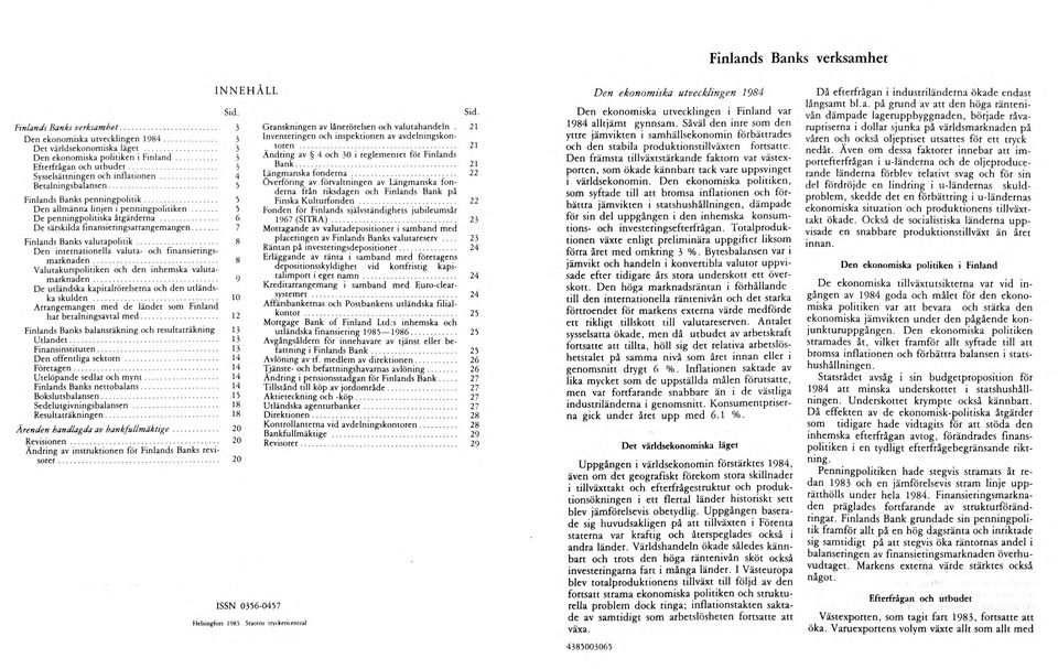 .. 5 De penningpolitiska åtgärderna... 6 De särskilda finansieringsarrangem angen... 7 Finlands Banks v alu tapolitik... 8 Den internationella valuta- och finansieringsm ark n aden.