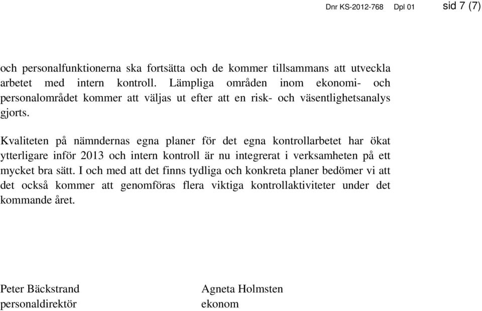 Kvaliteten på nämndernas egna planer för det egna kontrollarbetet har ökat ytterligare inför 2013 och intern kontroll är nu integrerat i verksamheten på ett