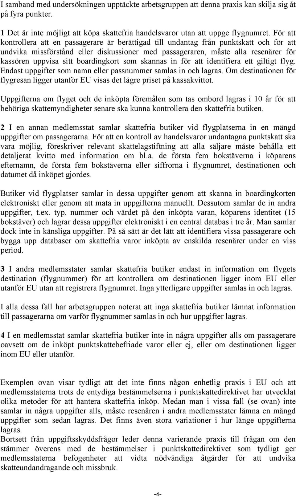 boardingkort som skannas in för att identifiera ett giltigt flyg. Endast uppgifter som namn eller passnummer samlas in och lagras.