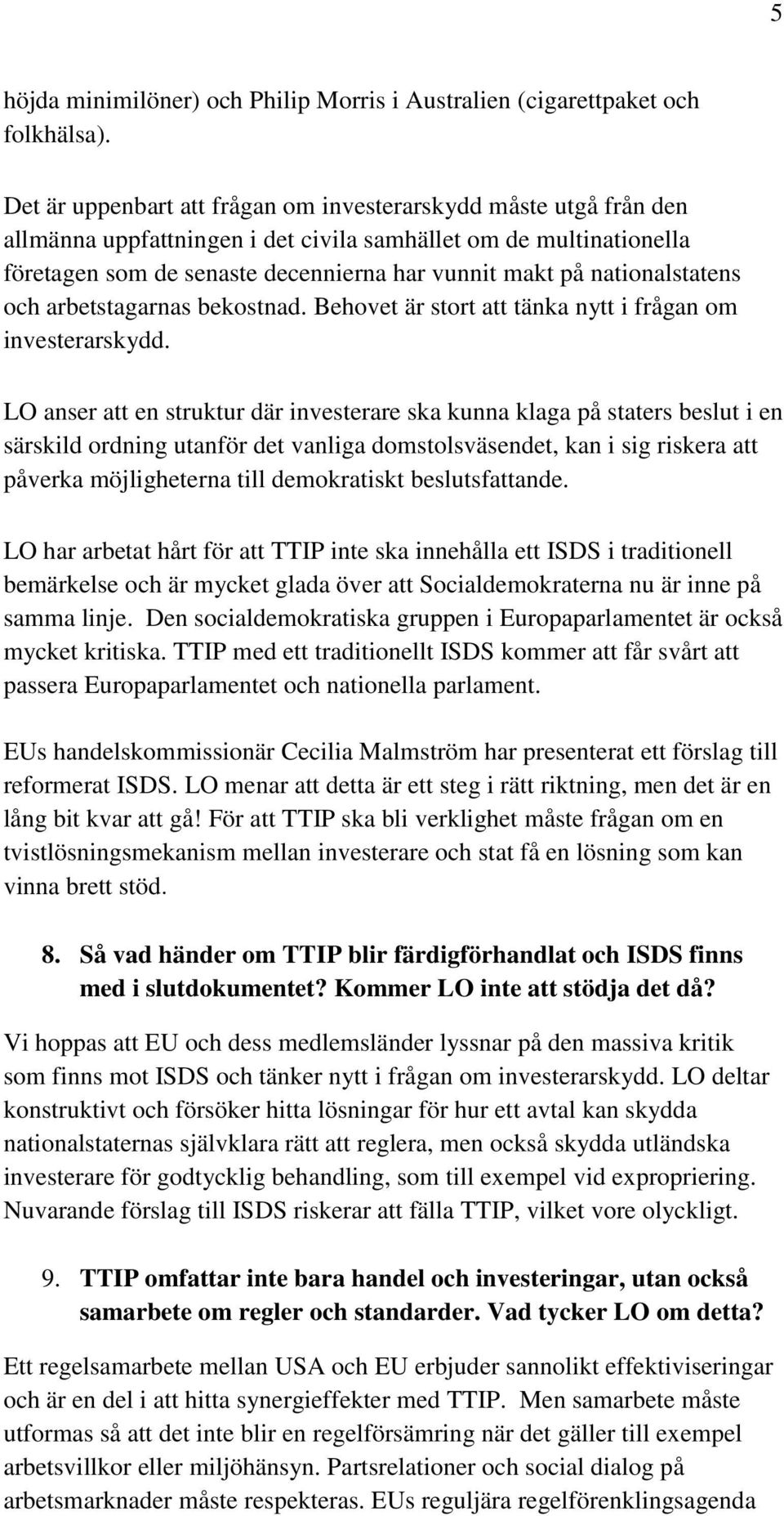 nationalstatens och arbetstagarnas bekostnad. Behovet är stort att tänka nytt i frågan om investerarskydd.