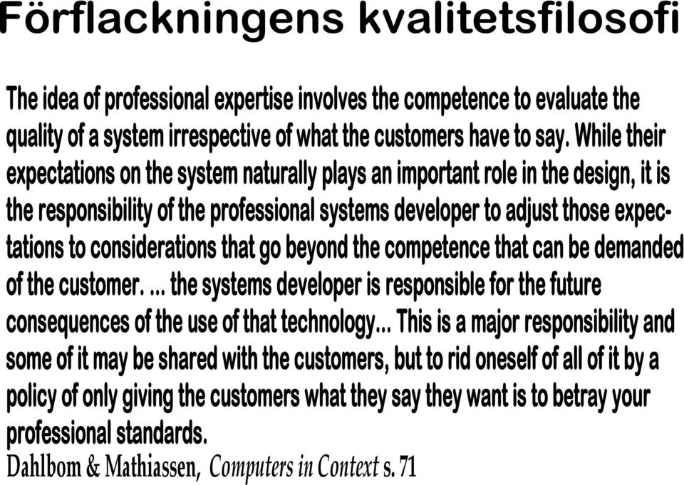 that go beyond the competence that can be demanded of the customer.... the systems developer is responsible for the future consequences of the use of that technology.