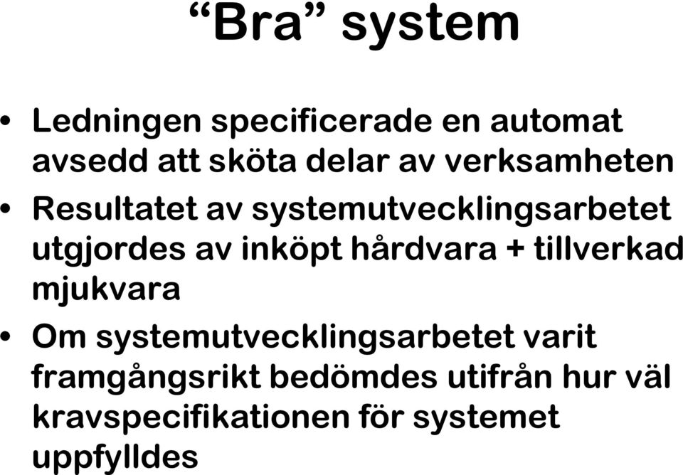 hårdvara + tillverkad mjukvara Om systemutvecklingsarbetet varit