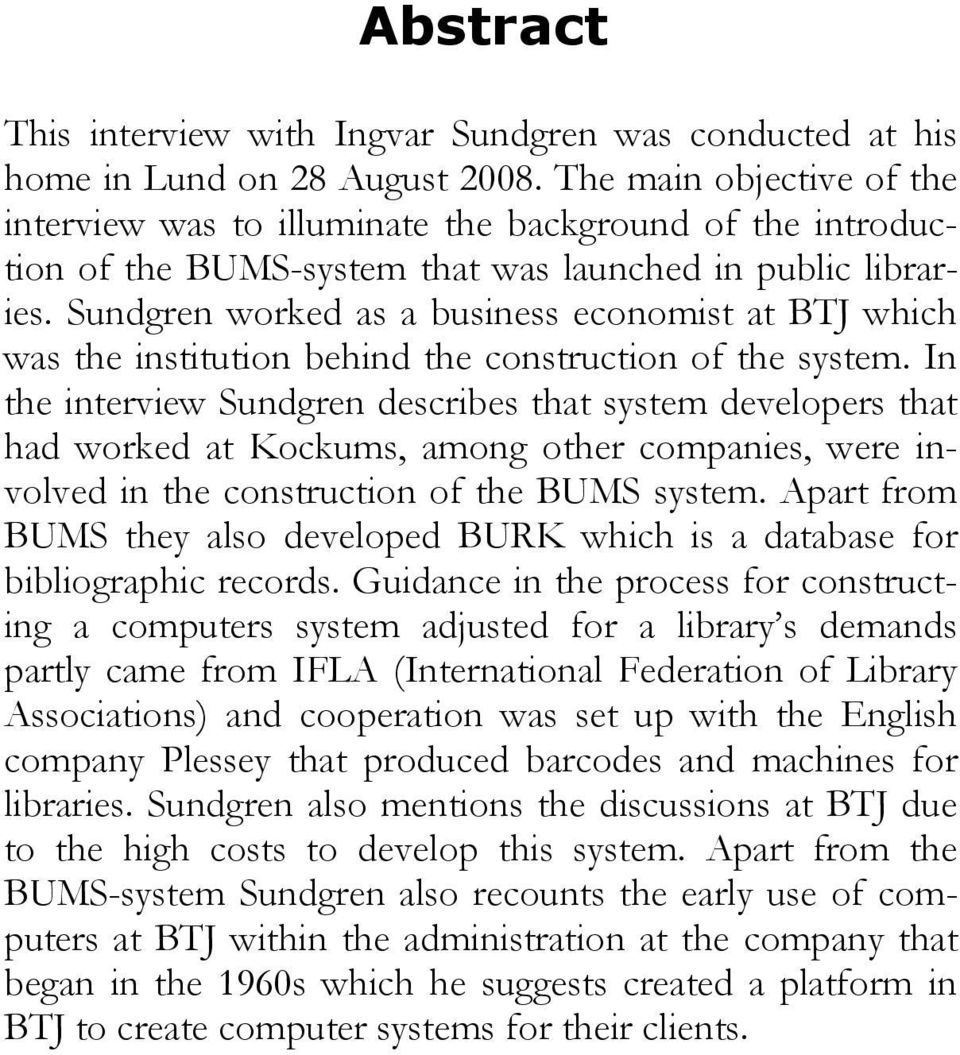 Sundgren worked as a business economist at BTJ which was the institution behind the construction of the system.