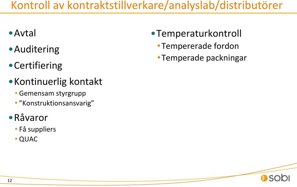 Gemensam styrgrupp Konstruktionsansvarig Råvaror Få