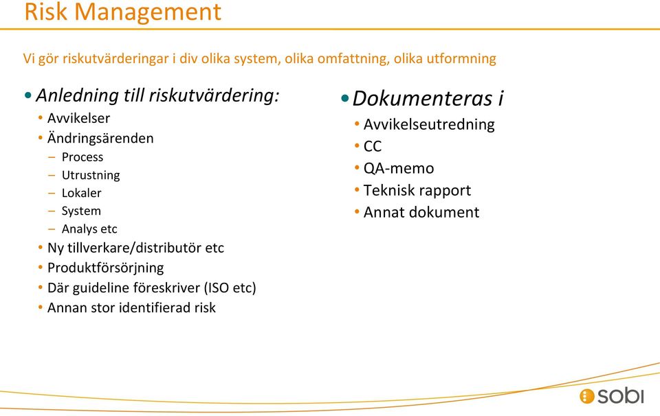 Analys etc Ny tillverkare/distributör etc Produktförsörjning Där guideline föreskriver (ISO etc)