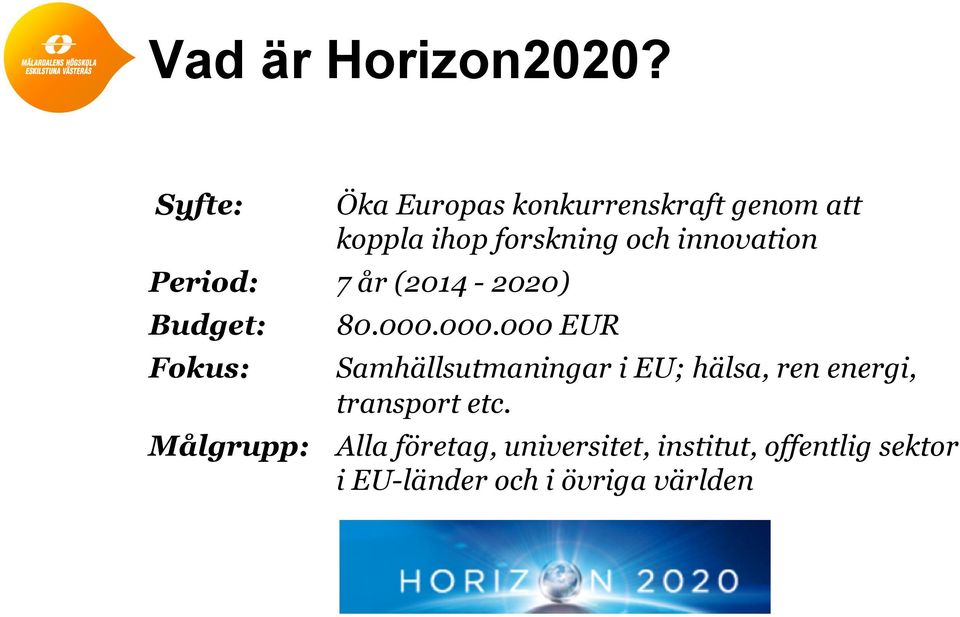 innovation Period: 7 år (2014-2020) Budget: Fokus: 80.000.