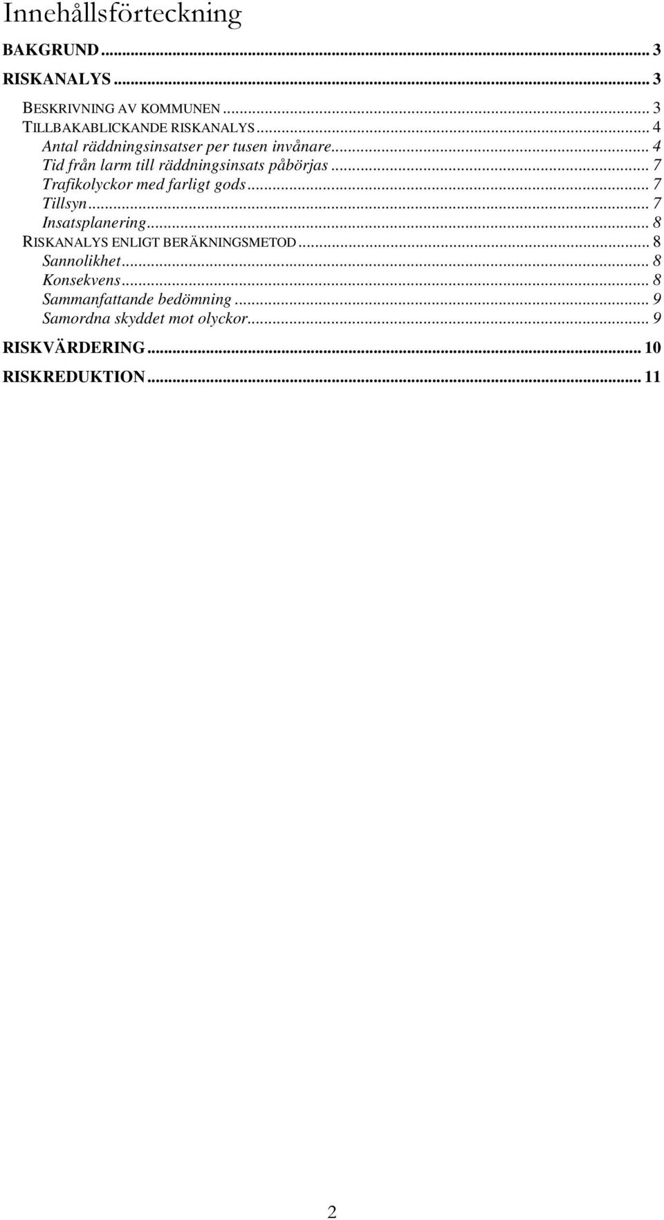 .. 7 Trafikolyckor med farligt gods... 7... 7 Insatsplanering... 8 RISKANALYS ENLIGT BERÄKNINGSMETOD.